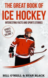 The Great Book of Ice Hockey: Interesting Facts and Sports Stories - Bill O'Neill, Ryan Black (ISBN: 9781543105759)