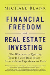 Financial Freedom with Real Estate Investing: The Blueprint To Quitting Your Job With Real Estate - Even Without Experience Or Cash - Michael Blank (ISBN: 9781986532365)
