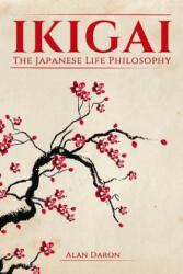 Ikigai: The Japanese Life Philosophy - Alan Daron (ISBN: 9781986822244)