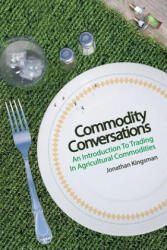 Commodity Conversations: An Introduction to Trading in Agricultural Commodities - Jonathan Kingsman (ISBN: 9781976211546)