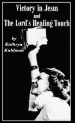 Vistory in Jesus and The Lord's Healing Touch - Kathryn Kuhlman (ISBN: 9781515304623)