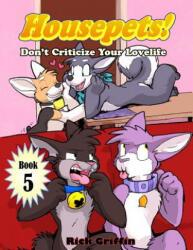Housepets! Don't Criticize Your Lovelife - Rick Griffin (ISBN: 9781503309951)
