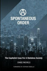 A Spontaneous Order: The Capitalist Case For A Stateless Society - Christopher Chase Rachels, Mattheus Von Guttenberg, Stephan N Kinsella (ISBN: 9781512117271)