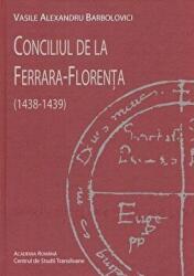 Conciliul de la Ferrara-Florenta 1438-1439 - Vasile Alexandru Barbolovici (ISBN: 9786068694955)