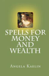 Spells for Money and Wealth - Angela Kaelin (ISBN: 9780615718033)