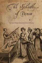 The School of Venus: Or; The Ladies Delight, Reduced Into Rules of Practice - Michel Millot, Locus Elm Press (ISBN: 9781542753159)