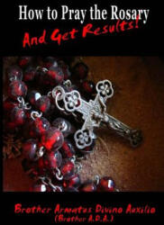 How to Pray the Rosary and Get Results - Brother Ada (ISBN: 9781542842532)