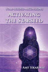 Star-Seeded Ascensions: Activating the Starseed - Amy Sikarskie (ISBN: 9781540550071)