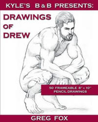 Kyle's B&B Presents: Drawings of Drew - Greg Fox (ISBN: 9780692215159)