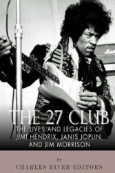 The 27 Club: The Lives and Legacies of Jimi Hendrix, Janis Joplin, and Jim Morrison - Charles River Editors (ISBN: 9781511813884)