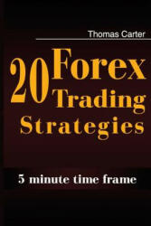 20 Forex Trading Strategies Collection (5 Min Time frame) - Thomas Carter (ISBN: 9781500938598)