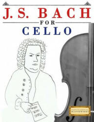 J. S. Bach for Cello: 10 Easy Themes for Cello Beginner Book - Easy Classical Masterworks (ISBN: 9781974282623)
