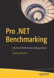 Pro . NET Benchmarking - Andrey Akinshin (ISBN: 9781484249406)