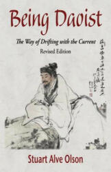 Being Daoist: The Way of Drifting with the Current (Revised Edition) - Stuart Alve Olson, Lily Romaine Shank, Patrick Gross (ISBN: 9781505544459)