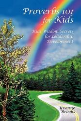 Proverbs 101 for Kids: Kids Wisdom Secrets for Leadership Development (ISBN: 9781450275187)