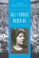 All I Could Never Be - Anzia Yezierska (ISBN: 9780892554652)