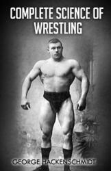 Complete Science of Wrestling: (ISBN: 9781475061925)