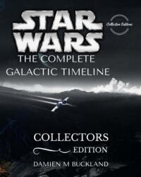 Star Wars The Complete Galactic Timeline: Collectors Edition - Damien M Buckland (ISBN: 9781518890345)