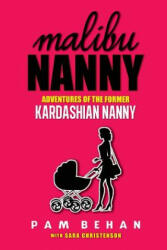 Malibu Nanny: Adventures of the Former Kardashian Nanny - Pam Behan, Sara Christenson (ISBN: 9780989033114)