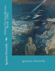 Atlantis: The Antediluvian World By: Ignatius Donnelly: Illustrated. . . . Ignatius Loyola Donnelly (ISBN: 9781722432232)