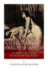 The History and Folklore of Vampires: The Stories and Legends Behind the Mythical Beings - Charles River Editors (ISBN: 9781505372786)
