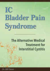 IC Bladder Pain Syndrome: The Alternative Medical Treatment for Interstitial Cystitis - Dr Bill Dean (ISBN: 9781494211097)