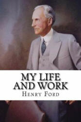 My Life and Work - Henry Ford (ISBN: 9781981262328)
