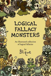 Logical Fallacy Monsters: An illustrated guide to logical fallacies - Blique (ISBN: 9781973885481)