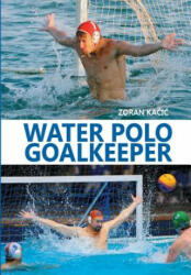 Water Polo Goalkeeper - Zoran Kacic (ISBN: 9781979421003)