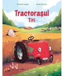 Tractorasul Titi, Michael Engler, Rene Amthor - Editura Univers Enciclopedic (ISBN: 9786067048889)