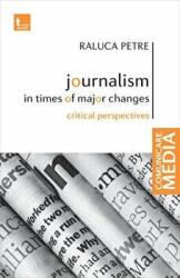 Journalism in times of major changes. Critical perspectives - Raluca Petre (ISBN: 9786066620260)