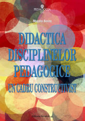 Didactica disciplinelor pedagogice. Un cadru constructivist - Musata Dacia Bocos (ISBN: 9789734724826)