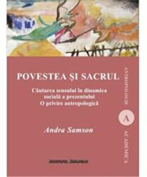 Povestea si sacrul. Cautarea sensului in dinamica sociala a prezentului. O privire antropologica - Andra Samson (ISBN: 9786062402532)