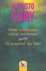 Minti sclipitoare, minti antrenate. Fii propriul tau lider. Editie revizuita - Augusto Cury (ISBN: 9786066393034)