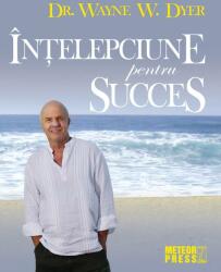 Intelepciune pentru succes - Wayne W. Dyer (ISBN: 9789737287502)