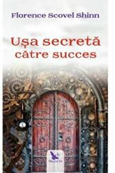 Usa secreta catre succes - Florence Scovel Shinn (ISBN: 9786066392990)