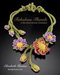 Fabulous Florals: A Beadweaving Garden - Elizabeth Townes (ISBN: 9781453851999)