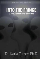 Into The Fringe: A True Story of Alien Abduction - Dr Karla Turner Phd (ISBN: 9781495902758)