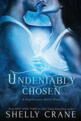 Undeniably Chosen: a Significance novel - Shelly Crane (ISBN: 9781508996392)