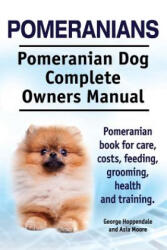 Pomeranians. Pomeranian Dog Complete Owners Manual. Pomeranian book for care, costs, feeding, grooming, health and training. - George Hoppendale, Asia Moore (ISBN: 9781910617298)