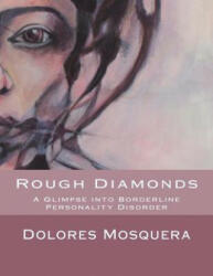 Rough Diamonds: A glimpse into Borderline Personality Disorder - Dolores Mosquera (ISBN: 9781500868956)