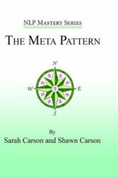 The Meta Pattern: The Ultimate Structure of Influence for Coaches, Hypnosis Practitioners, and Business Executives - Sarah Carson, Shawn Carson, John Overdurf (ISBN: 9781940254081)