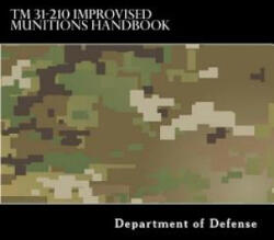 TM 31-210 Improvised Munitions Handbook - Department of Defense (ISBN: 9781546860228)