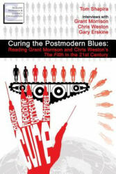 Curing the Postmodern Blues: Reading Grant Morrison and Chris Weston's The Filth in the 21st Century - Tom Shapira, Kevin Colden (ISBN: 9780578060767)