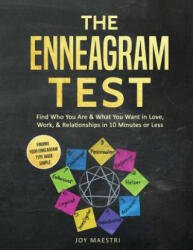 The Enneagram Test: Find Who You Are and What You Want in Love, Work, and Relationships in 10 Minutes or Less! Finding Your Enneagram Type - Joy Maestri (ISBN: 9781724541079)