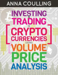 Investing & Trading in Cryptocurrencies Using Volume Price Analysis - Anna Coulling (ISBN: 9781985749443)