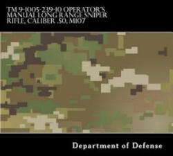 TM 9-1005-239-10 Operator's Manual Long Range Sniper Rifle, Caliber . 50, M107 - Department of Defense (ISBN: 9781981305209)