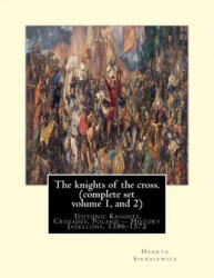 The knights of the cross. By: Henryk Sienkiewicz, translation from the polish: By: Jeremiah Curtin (1835-1906). COMPLETE SET VOLUME 1 AND 2. Teutoni - Henryk Sienkiewicz, Jeremiah Curtin (ISBN: 9781539914945)