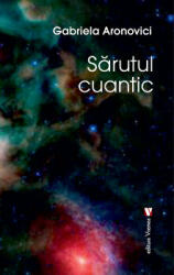 Sarutul cuantic - Gabriela Aronovici (ISBN: 9789736459504)