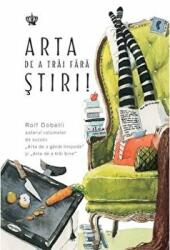 Arta de a trai fara stiri - Rolf Dobelli (ISBN: 9786068977560)